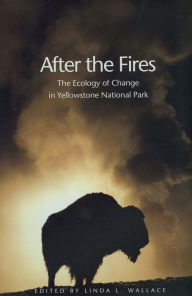 Title: After the Fires: The Ecology of Change in Yellowstone National Park, Author: Linda L. Wallace