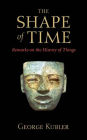 The Shape of Time: Remarks on the History of Things