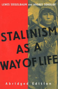 Title: Stalinism as a Way of Life: A Narrative in Documents, Author: Lewis  Siegelbaum