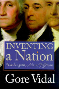 Inventing a Nation: Washington, Adams, Jefferson