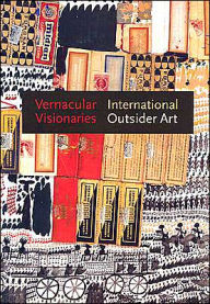 Vernacular Visionaries: International Outsider Art