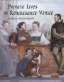 Private Lives in Renaissance Venice: Art, Architecture, and the Family / Edition 1