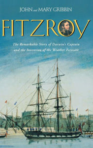 FitzRoy: The Remarkable Story of Darwin's Captain and the Invention of the Weather Forecast