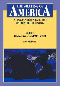 The Shaping of America: A Geographical Perspective on 500 Years of History, Volume 4: Global America, 1915-2000 / Edition 1