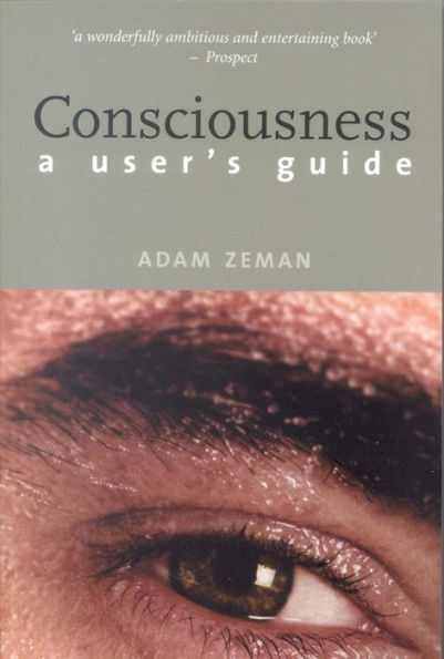 Consciousness: A User's Guide / Edition 1