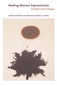 Title: Reading Abstract Expressionism: Context and Critique, Author: Ellen G. Landau