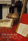 A Worldly Art: The Dutch Republic, 1585-1718 / Edition 1