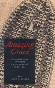 Title: Amazing Grace: An Anthology of Poems About Slavery, 1660-1810 / Edition 1, Author: James G. Basker