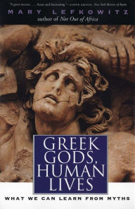 Greek Gods, Human Lives: What We Can Learn from Myths / Edition 1