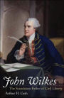 John Wilkes: The Scandalous Father of Civil Liberty