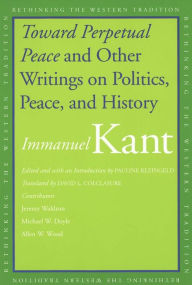 Title: Toward Perpetual Peace and Other Writings on Politics, Peace, and History, Author: Immanuel Kant