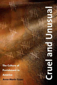 Title: Cruel and Unusual: The Culture of Punishment in America, Author: Anne-Marie Cusac