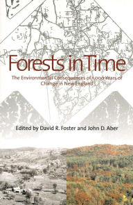 Title: Forests in Time: The Environmental Consequences of 1,000 Years of Change in New England, Author: David R. Foster