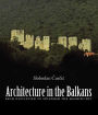 Architecture in the Balkans: From Diocletian to Suleyman the Magnificent, c. 300-1550