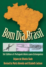 Title: Bom Dia, Brasil: 3rd Edition of Português Básico para Estrangeiros / Edition 3, Author: Rejane de Oliveira Slade