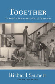 Together: The Rituals, Pleasures, and Politics of Cooperation