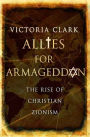 Allies for Armageddon: The Rise of Christian Zionism