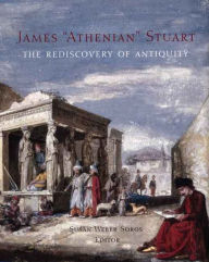 James 'Athenian' Stuart: The Rediscovery of Antiquity