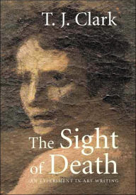 The Sight of Death: An Experiment in Art Writing / Edition 1