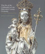 The Art of the Goldsmith in Late Fifteenth-Century Germany: The Kimbell Virgin and Her Bishop