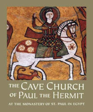 Title: The Cave Church of Paul the Hermit: At the Monastery of St. Paul in Egypt, Author: William Lyster