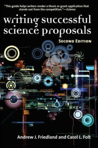 Title: Writing Successful Science Proposals / Edition 2, Author: Andrew J. Friedland