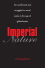 Imperial Nature: The World Bank and Struggles for Social Justice in the Age of Globalization / Edition 1