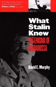 Title: What Stalin Knew: The Enigma of Barbarossa, Author: David E. Murphy