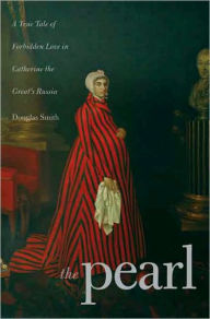 The Pearl: A True Tale of Forbidden Love in Catherine the Great's Russia / Edition 1