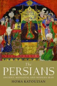 The Persians: Ancient, Mediaeval and Modern Iran