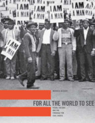 For All the World to See: Visual Culture and the Struggle for Civil Rights