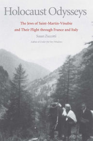 Title: Holocaust Odysseys: The Jews of Saint-Martin-Vésubie and Their Flight through France and Italy, Author: Susan Zuccotti