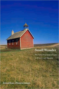 Small Wonder: The Little Red Schoolhouse in History and Memory