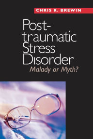 Title: Posttraumatic Stress Disorder: Malady or Myth?, Author: Chris R. Brewin