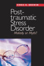Posttraumatic Stress Disorder: Malady or Myth?