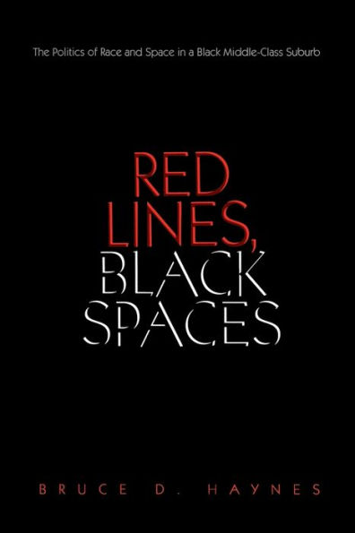 Red Lines, Black Spaces: The Politics of Race and Space in a Black Middle-Class Suburb