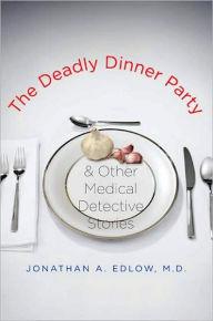 The Deadly Dinner Party: and Other Medical Detective Stories