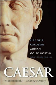 Title: Caesar: Life of a Colossus, Author: Adrian Goldsworthy