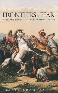 Title: Frontiers of Fear: Tigers and People in the Malay World, 1600-1950, Author: Peter Boomgaard
