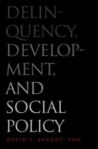 Title: Delinquency, Development, and Social Policy, Author: David E. Brandt
