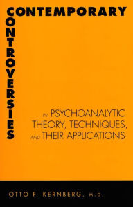 Title: Contemporary Controversies in Psychoanalytic Theory, Techniques, and Their Appli, Author: Otto Kernberg