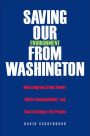 Saving Our Environment from Washington: How Congress Grabs Power, Shirks Responsibility, and Shortchanges the People