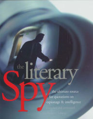 Title: The Literary Spy: The Ultimate Source for Quotations on Espionage & Intelligence, Author: Charles E. Lathrop