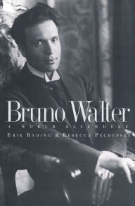 Title: Bruno Walter: A World Elsewhere, Author: Erik Ryding