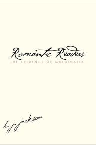 Title: Romantic Readers: The Evidence of Marginalia, Author: H. J. Jackson
