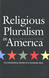 Title: Religious Pluralism in America: The Contentious History of a Founding Ideal, Author: William R. Hutchison