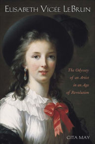 Title: Elisabeth Vigee Le Brun: The Odyssey of an Artist in an Age of Revolution, Author: Gita May