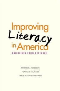 Title: Improving Literacy in America: Guidelines from Research, Author: Frederick J. Morrison