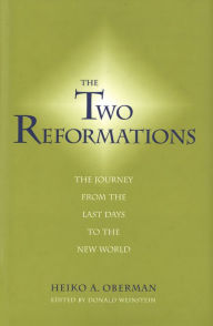 Title: The Two Reformations: The Journey from the Last Days to the New World, Author: Heiko A. Oberman