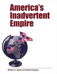 Title: America's Inadvertent Empire, Author: William E. Odom